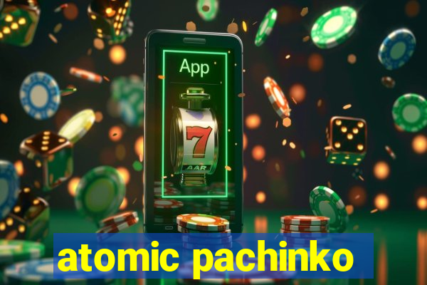 atomic pachinko